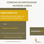 Caso Clínico 22: Intervenção nutricional no recém-nascido prematuro