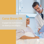 Curso breve ON - O Papel do Nutricionista na Doença...